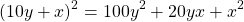 \begin{equation*}  (10y + x)^2 = 100y^2 + 20yx + x^2  \end{equation*}