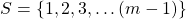 S = \{1, 2, 3, \ldots (m-1)\}