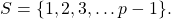 \[ S = \{ 1, 2, 3, \ldots p-1\}.\]