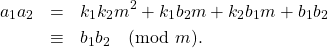 \begin{eqnarray*} a_1 a_2 & = & k_1 k_2 m^2 + k_1 b_2 m + k_2 b_1 m + b_1 b_2  \\                & \equiv & b_1 b_2 \pmod{m}. \end{eqnarray*}